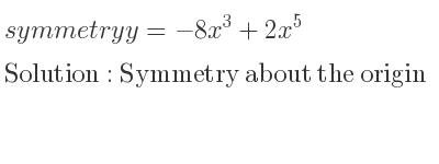 The symmetry y=-8x^3+2x^5 is Symmetry about the origin